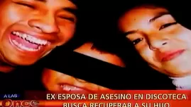 	<p>Ex esposa de asesino desea recuperar a su hijo</p>