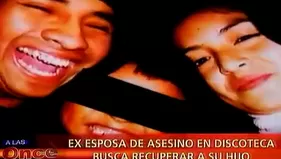 Ex esposa de asesino en discoteca busca recuperar a su hijo