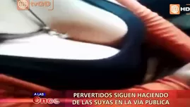 	<p>Pervertidos siguen haciendo de las suyas en vía pública</p>