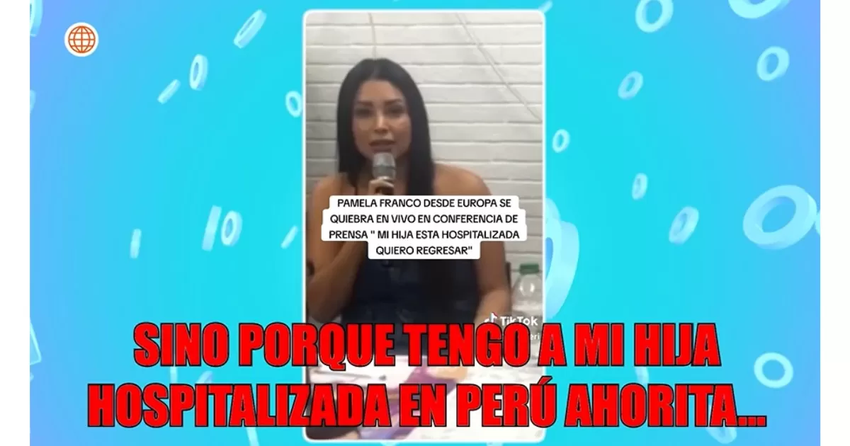 Pamela Franco se quebró al revelar que su hija está hospitalizada
