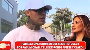Paul Michael le responde con todo a Pamela López tras asegurar que se sintió "usada"