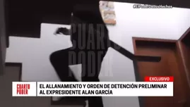 	<p>El allanamiento y orden de detención preliminar al expresidente Alan García. Foto: Cuarto Poder</p>