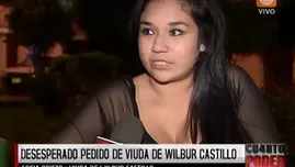 Crimen de Wilbur Castillo: viuda pide que investigación se realice en Lima 
