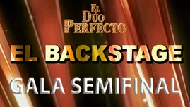 	<p>El Dúo Perfecto: Así se vivió el backstage de la gala semifinal</p>