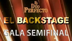 El Dúo Perfecto: Así se vivió el backstage de la gala semifinal