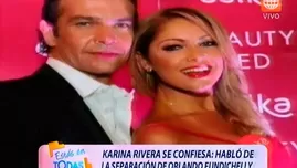 	<p>Karina Rivera habló sobre su separación de Orlando Fundichely</p>