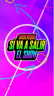 Orderique, sí va a salir El Show