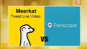 La guerra del Livestreaming: Meerkat vs Periscope